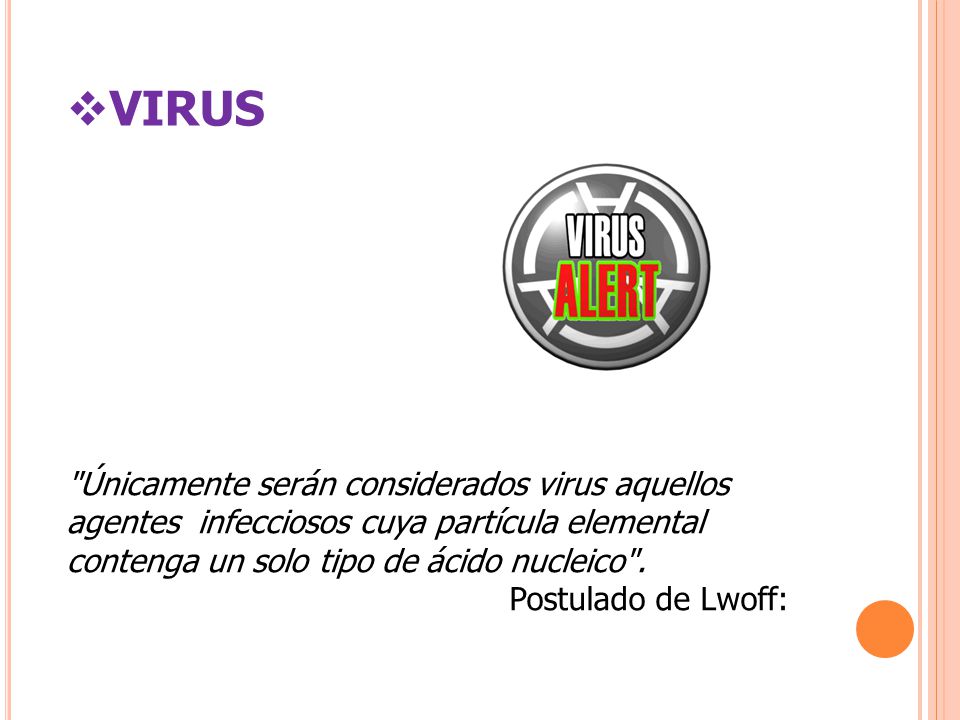 VIRUS Únicamente serán considerados virus aquellos agentes infecciosos cuya partícula elemental contenga un solo tipo de ácido nucleico .