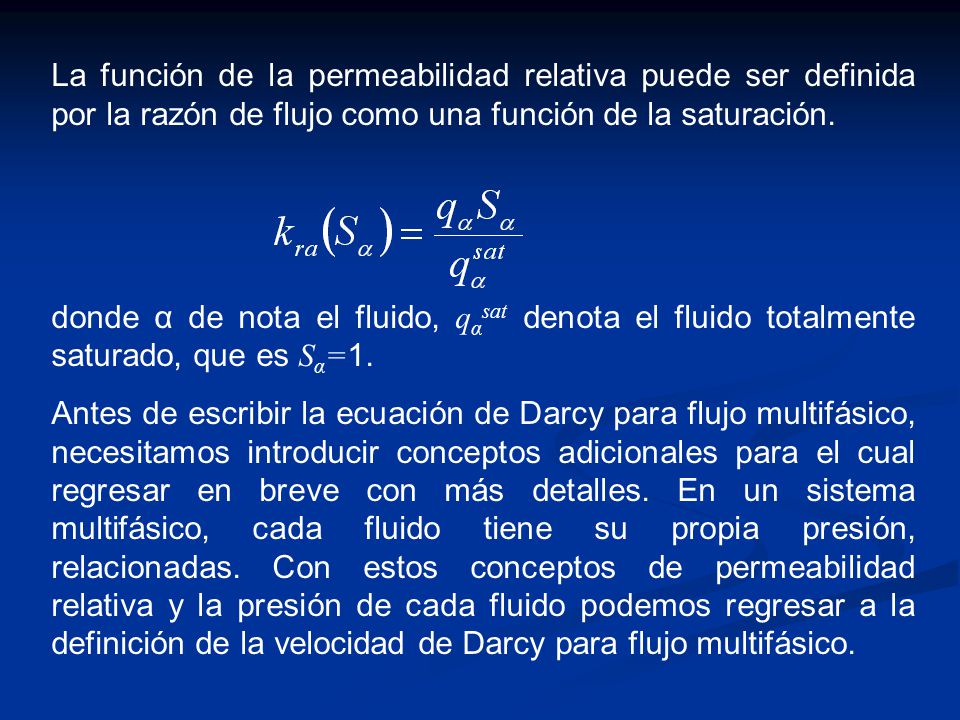 La función de la permeabilidad relativa puede ser definida por la razón de flujo como una función de la saturación.