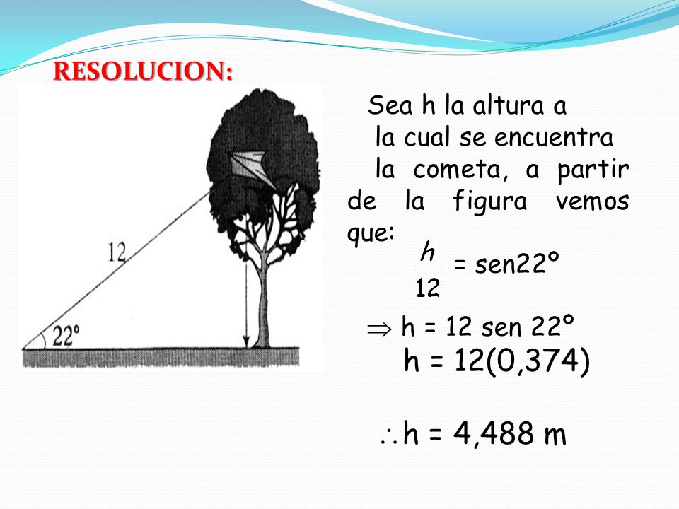 h = 12(0,374) h = 4,488 m Sea h la altura a RESOLUCION: