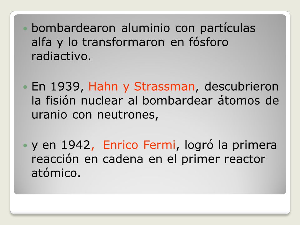 bombardearon aluminio con partículas alfa y lo transformaron en fósforo radiactivo.