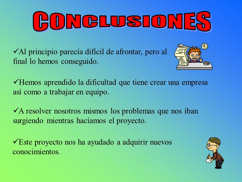 CONCLUSIONES Al principio parecía difícil de afrontar, pero al final lo hemos conseguido.