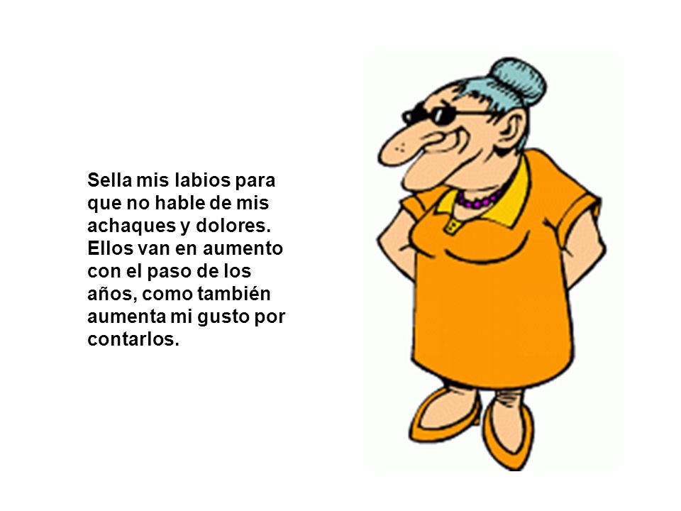 Sella mis labios para que no hable de mis achaques y dolores