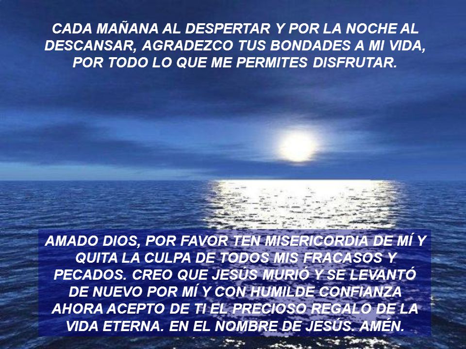 CADA MAÑANA AL DESPERTAR Y POR LA NOCHE AL DESCANSAR, AGRADEZCO TUS BONDADES A MI VIDA, POR TODO LO QUE ME PERMITES DISFRUTAR.