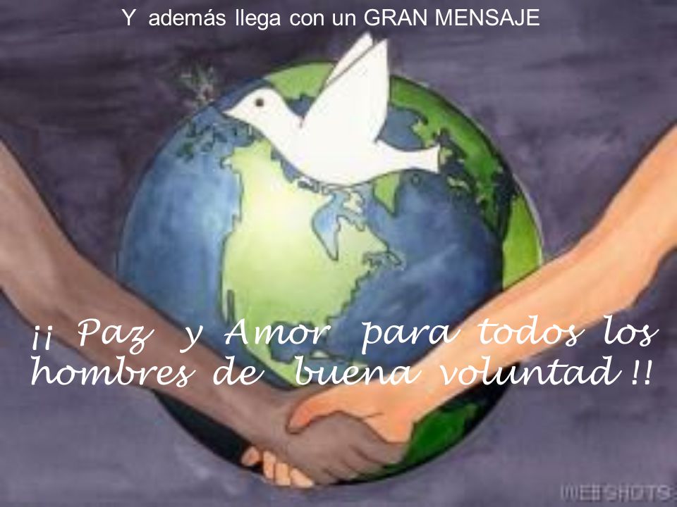 ¡¡ Paz y Amor para todos los hombres de buena voluntad !!
