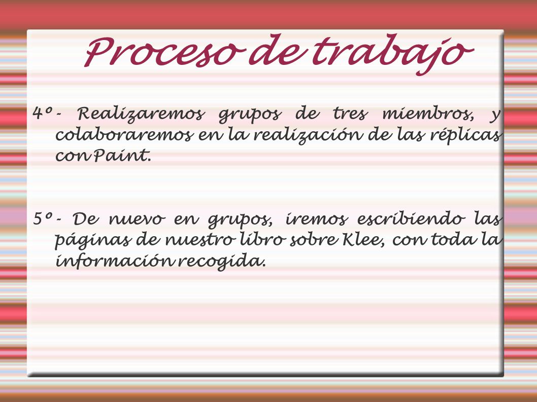 Proceso de trabajo 4º- Realizaremos grupos de tres miembros, y colaboraremos en la realización de las réplicas con Paint.