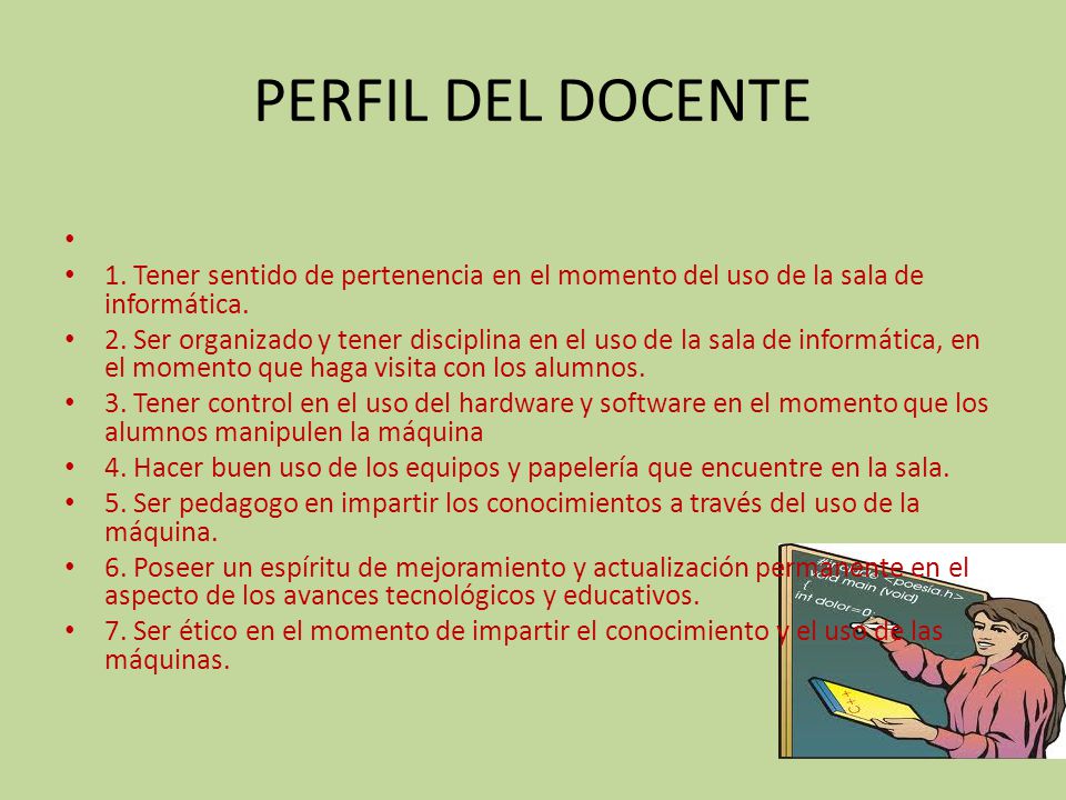 PERFIL DEL DOCENTE 1. Tener sentido de pertenencia en el momento del uso de la sala de informática.