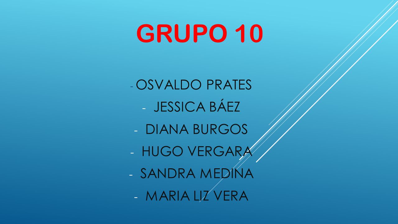 GRUPO 10 JESSICA BÁEZ DIANA BURGOS HUGO VERGARA SANDRA MEDINA