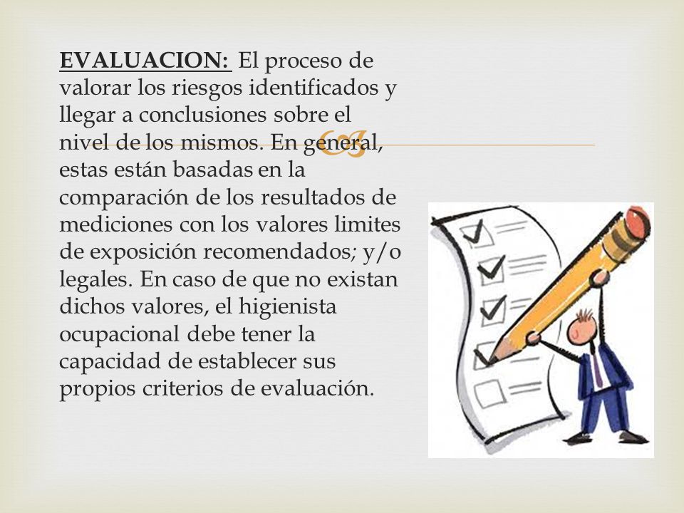 EVALUACION: El proceso de valorar los riesgos identificados y llegar a conclusiones sobre el nivel de los mismos.