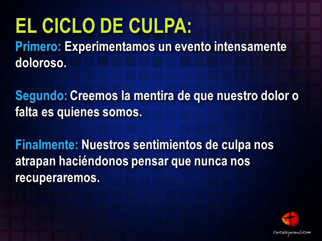 EL CICLO DE CULPA: Primero: Experimentamos un evento intensamente doloroso.