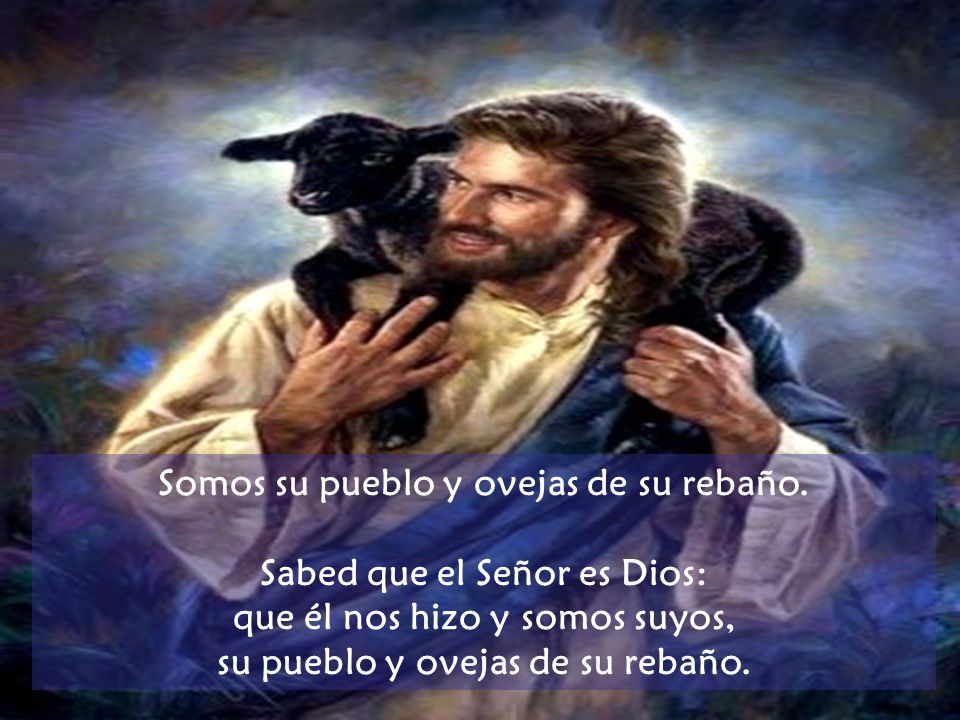Somos su pueblo y ovejas de su rebaño. Sabed que el Señor es Dios: