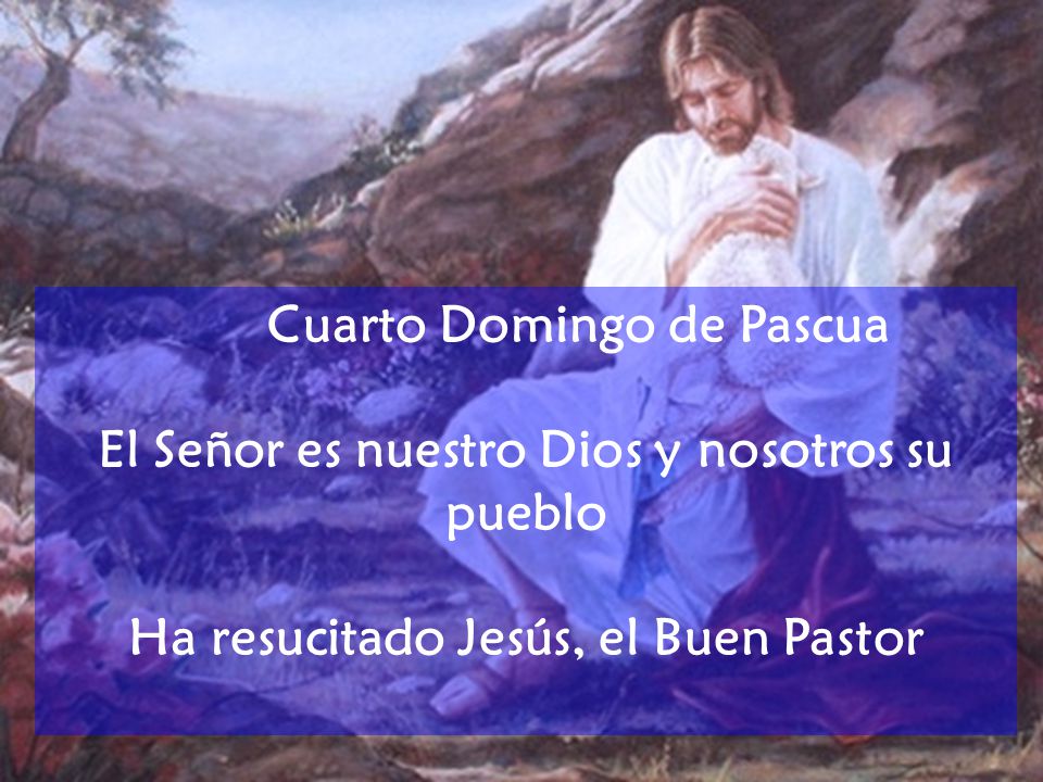 Cuarto Domingo de Pascua El Señor es nuestro Dios y nosotros su pueblo