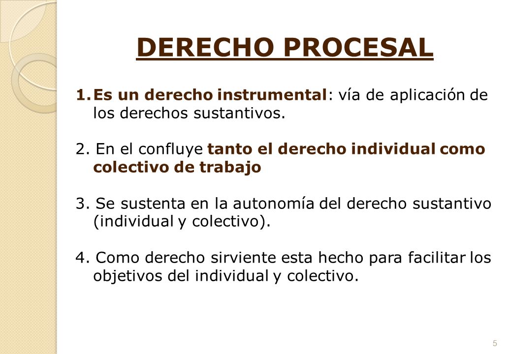DERECHO PROCESAL Es un derecho instrumental: vía de aplicación de los derechos sustantivos.