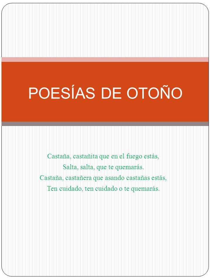 POESÍAS DE OTOÑO Castaña, castañita que en el fuego estás,