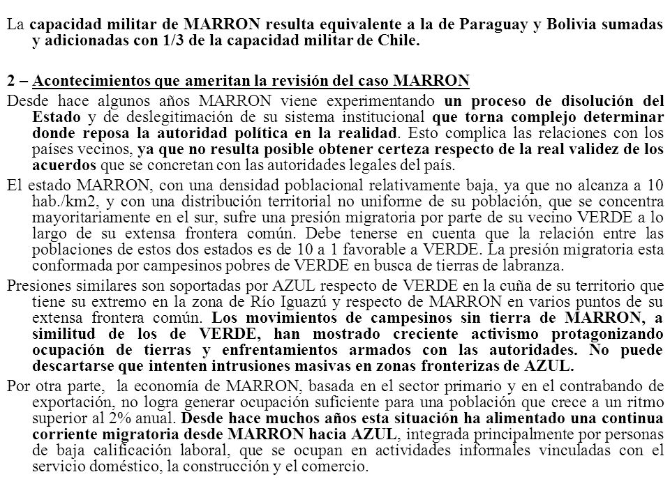 La capacidad militar de MARRON resulta equivalente a la de Paraguay y Bolivia sumadas y adicionadas con 1/3 de la capacidad militar de Chile.