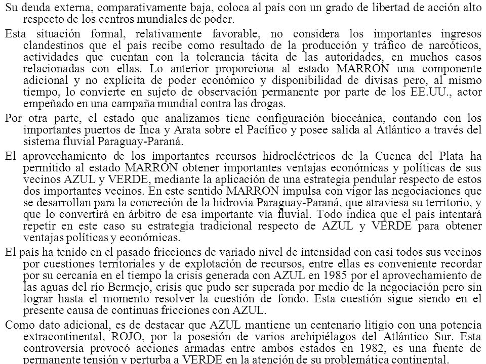 Su deuda externa, comparativamente baja, coloca al país con un grado de libertad de acción alto respecto de los centros mundiales de poder.