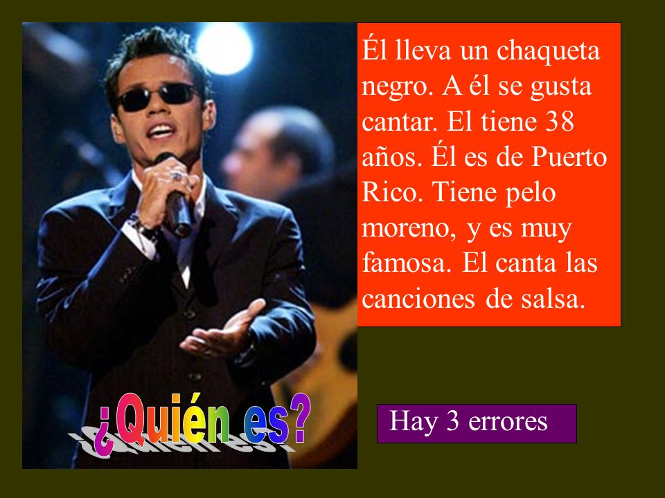 Él lleva un chaqueta negro. A él se gusta cantar. El tiene 38 años