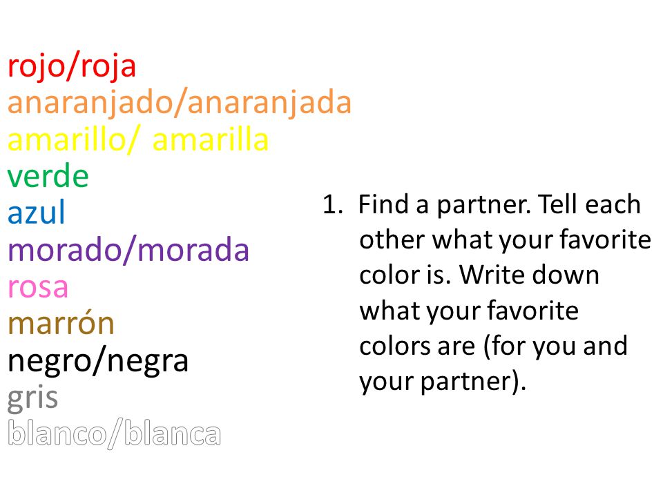 rojo/roja anaranjado/anaranjada amarillo/ amarilla verde azul morado/morada rosa marrón negro/negra gris blanco/blanca