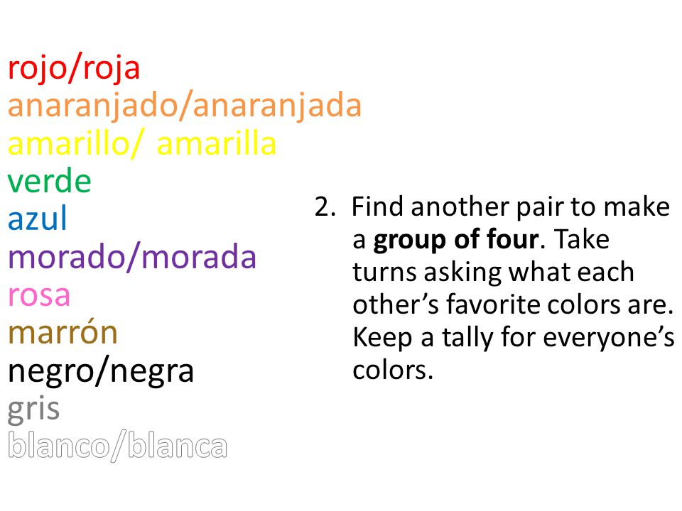 rojo/roja anaranjado/anaranjada amarillo/ amarilla verde azul morado/morada rosa marrón negro/negra gris blanco/blanca