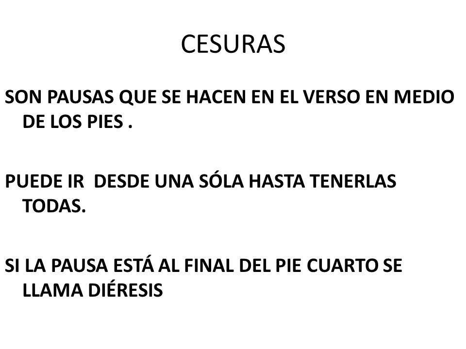 CESURAS SON PAUSAS QUE SE HACEN EN EL VERSO EN MEDIO DE LOS PIES .