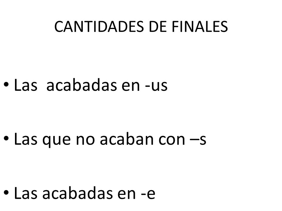 Las acabadas en -us Las que no acaban con –s Las acabadas en -e