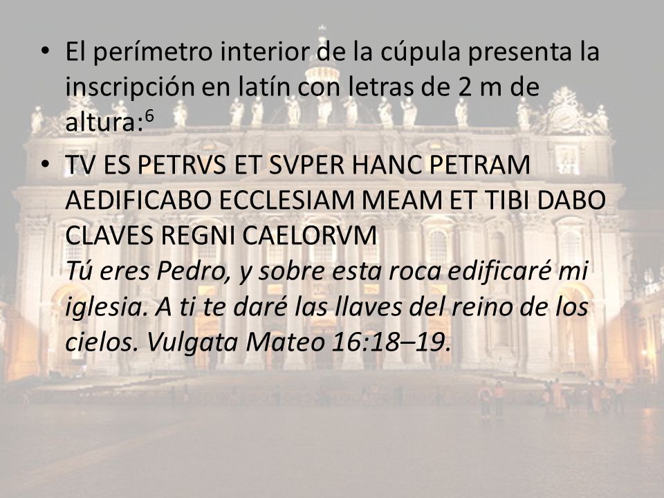 El perímetro interior de la cúpula presenta la inscripción en latín con letras de 2 m de altura:6