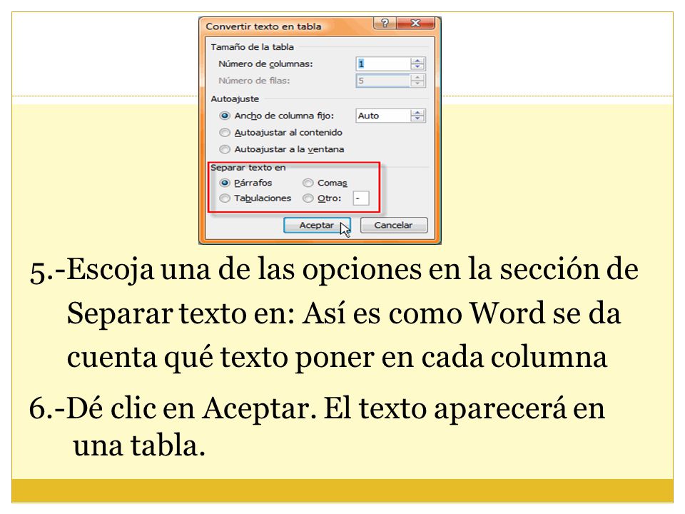 5.-Escoja una de las opciones en la sección de Separar texto en: Así es como Word se da cuenta qué texto poner en cada columna