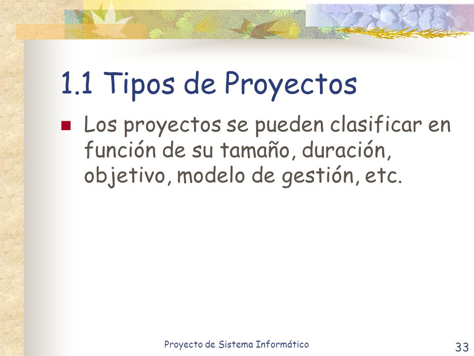 1.1 Tipos de Proyectos Los proyectos se pueden clasificar en función de su tamaño, duración, objetivo, modelo de gestión, etc.