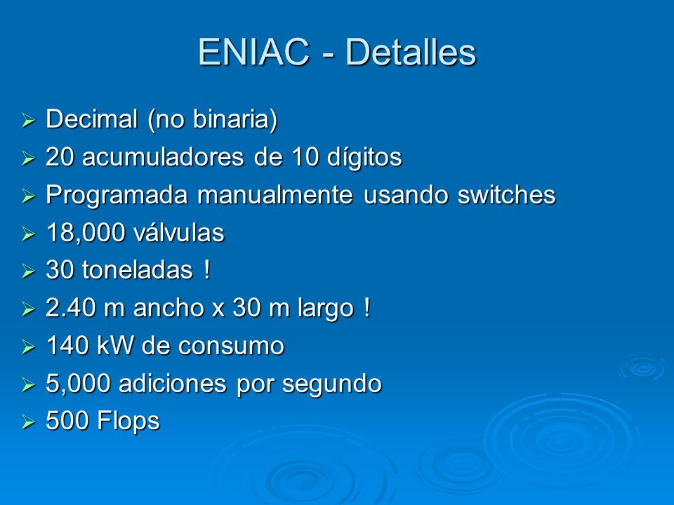 ENIAC - Detalles Decimal (no binaria) 20 acumuladores de 10 dígitos