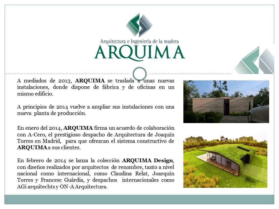 A mediados de 2013, ARQUIMA se traslada a unas nuevas instalaciones, donde dispone de fábrica y de oficinas en un mismo edificio.