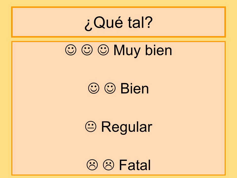 ¿Qué tal    Muy bien   Bien  Regular   Fatal