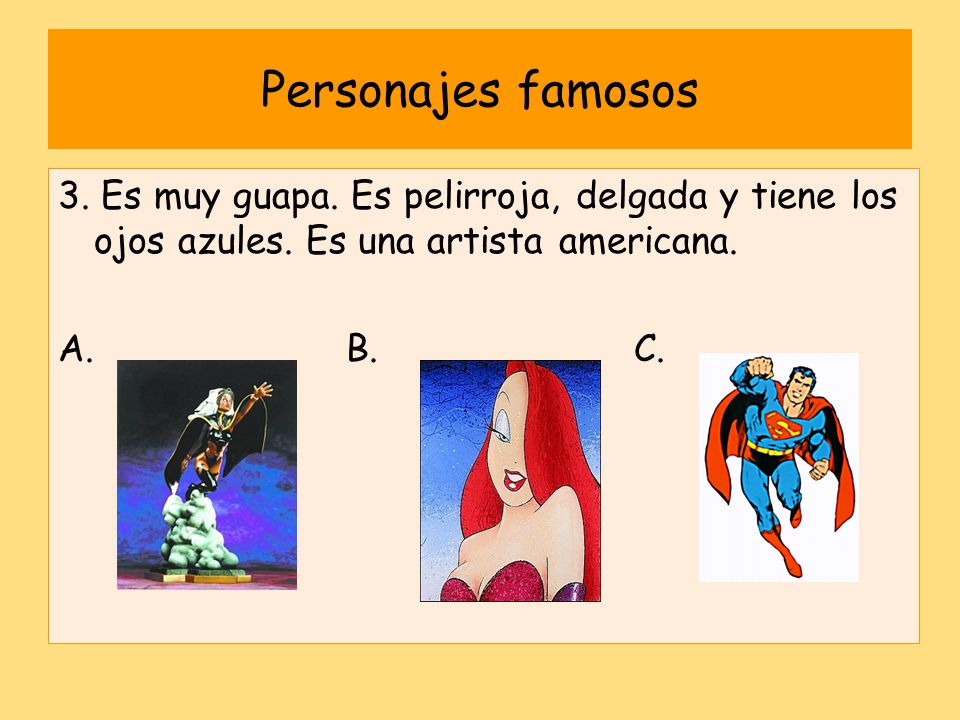 Personajes famosos 3. Es muy guapa. Es pelirroja, delgada y tiene los ojos azules. Es una artista americana.