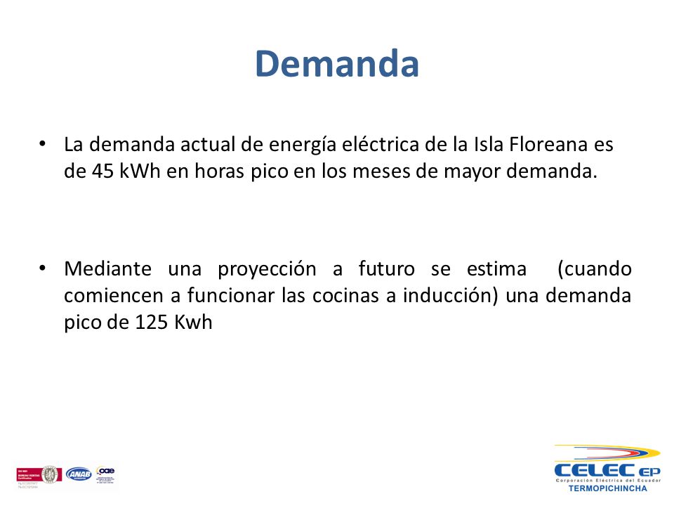 Demanda La demanda actual de energía eléctrica de la Isla Floreana es de 45 kWh en horas pico en los meses de mayor demanda.