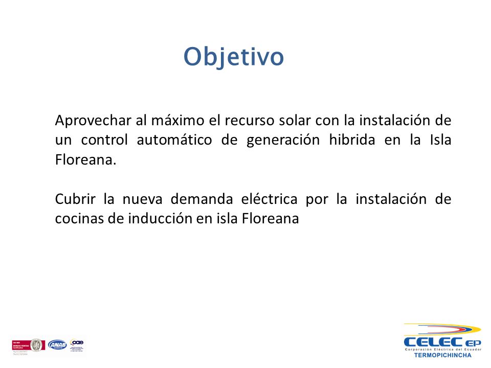 Objetivo Aprovechar al máximo el recurso solar con la instalación de un control automático de generación hibrida en la Isla Floreana.