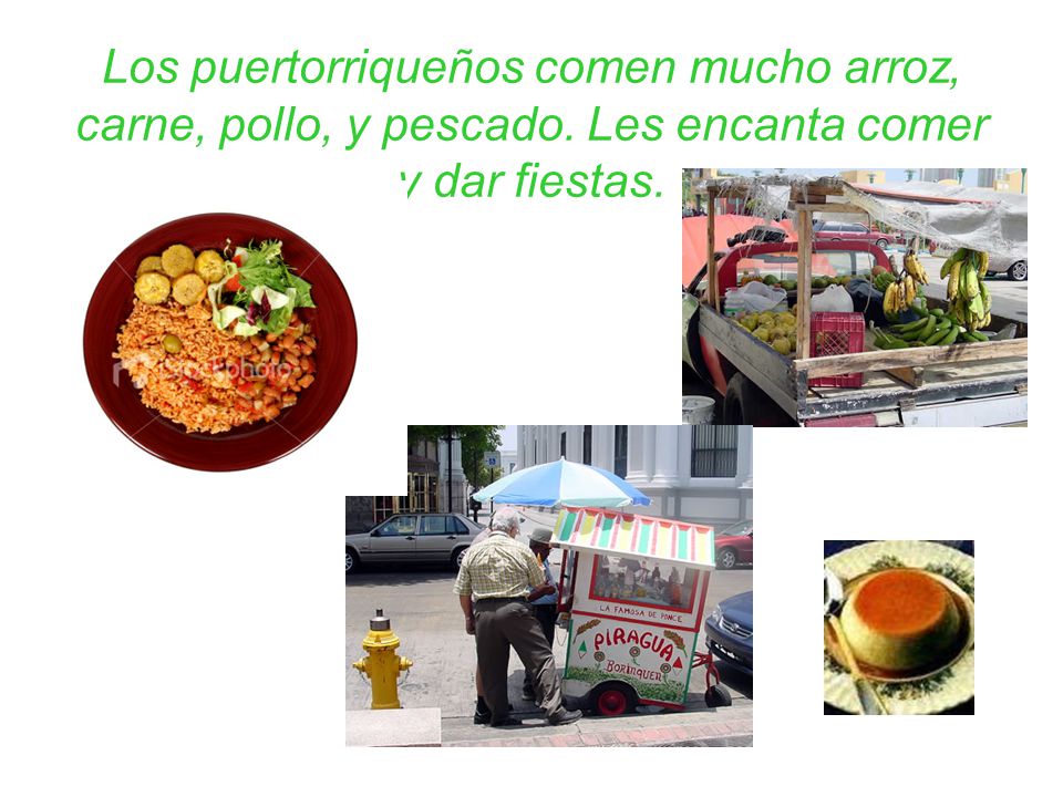Los puertorriqueños comen mucho arroz, carne, pollo, y pescado