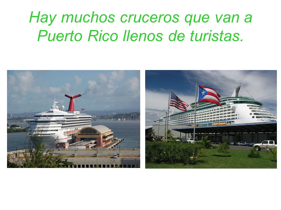 Hay muchos cruceros que van a Puerto Rico llenos de turistas.