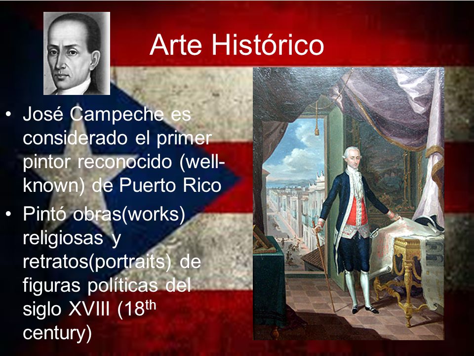 Arte Histórico José Campeche es considerado el primer pintor reconocido (well-known) de Puerto Rico.