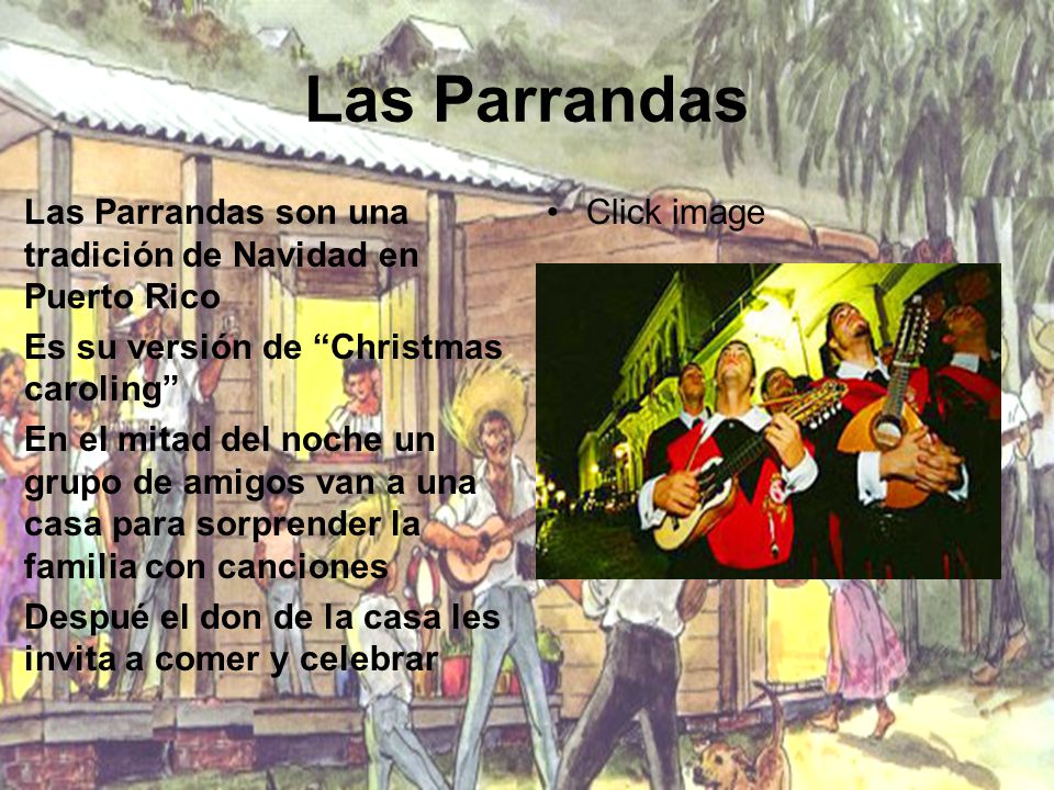 Las Parrandas Las Parrandas son una tradición de Navidad en Puerto Rico. Es su versión de Christmas caroling