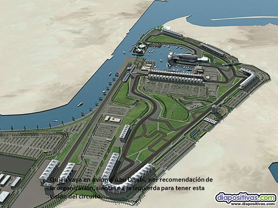 Quien vaya en avión a Abu Dhabi, por recomendación de la organización, sientese a la izquierda para tener esta visión del circuito.