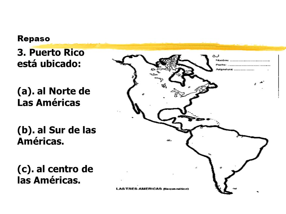 3. Puerto Rico está ubicado: (a). al Norte de Las Américas