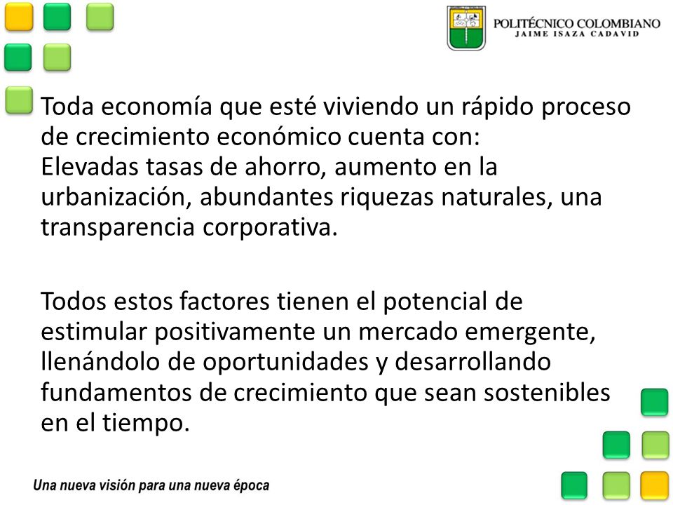Toda economía que esté viviendo un rápido proceso de crecimiento económico cuenta con: Elevadas tasas de ahorro, aumento en la urbanización, abundantes riquezas naturales, una transparencia corporativa.