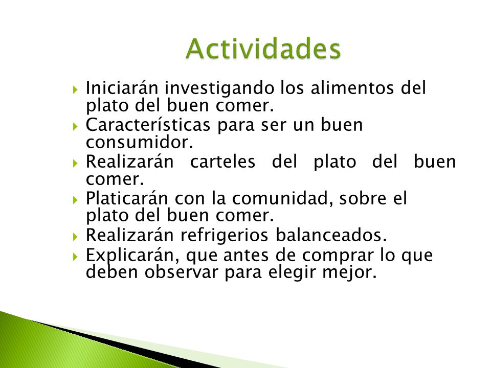 Actividades Iniciarán investigando los alimentos del plato del buen comer. Características para ser un buen consumidor.
