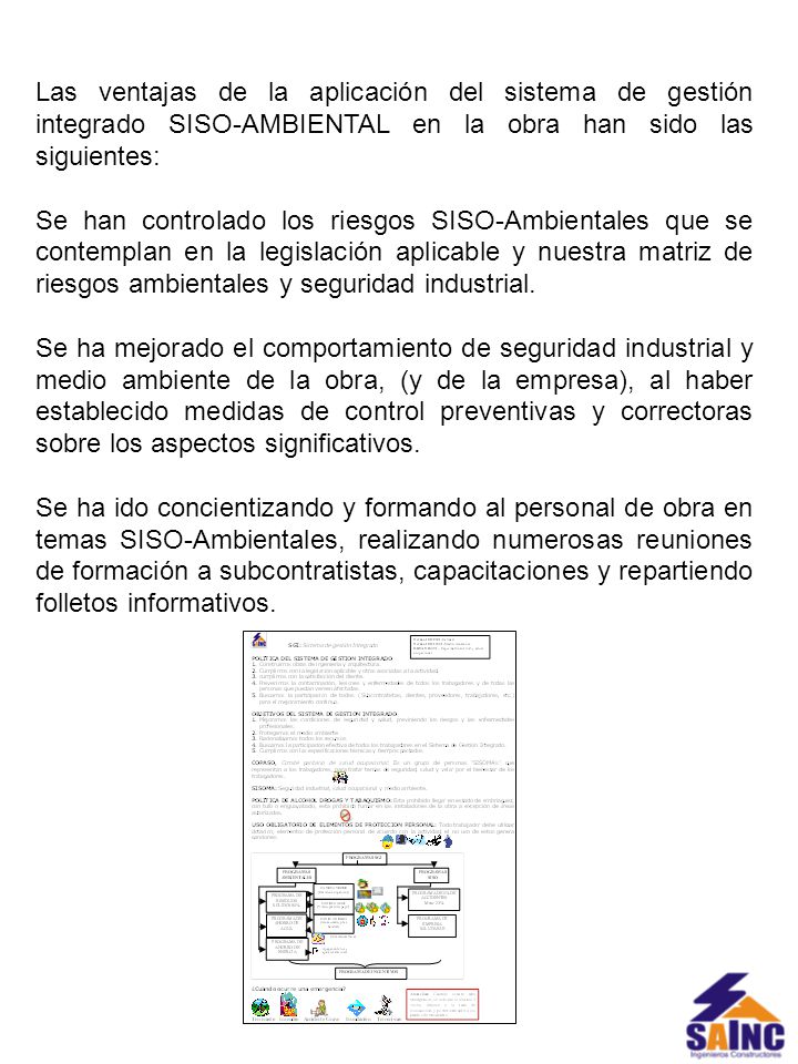 Las ventajas de la aplicación del sistema de gestión integrado SISO-AMBIENTAL en la obra han sido las siguientes: