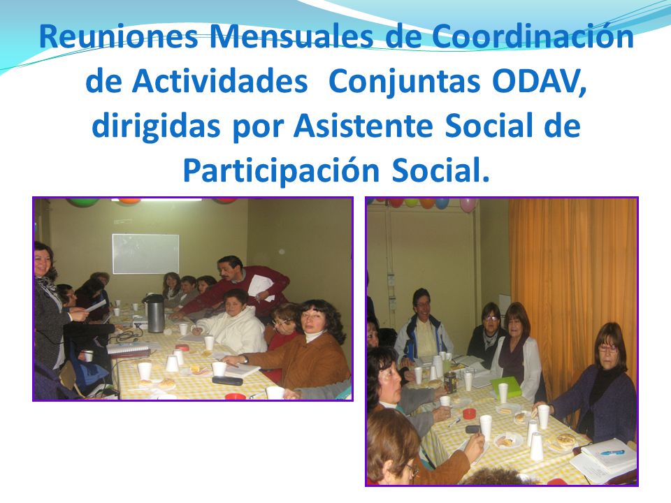 Reuniones Mensuales de Coordinación de Actividades Conjuntas ODAV, dirigidas por Asistente Social de Participación Social.