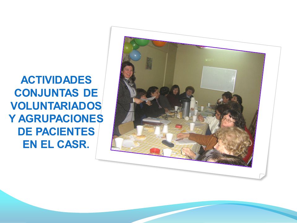 ACTIVIDADES CONJUNTAS DE VOLUNTARIADOS Y AGRUPACIONES DE PACIENTES EN EL CASR.