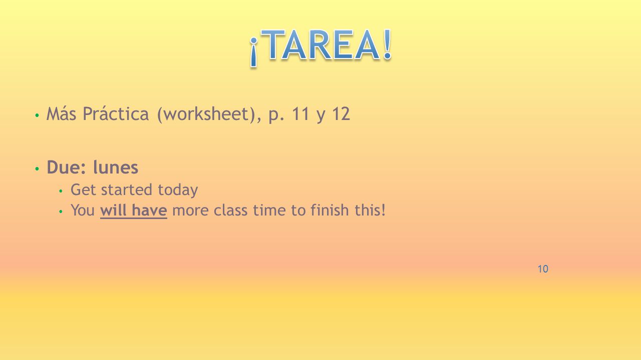 ¡TAREA! Más Práctica (worksheet), p. 11 y 12 Due: lunes