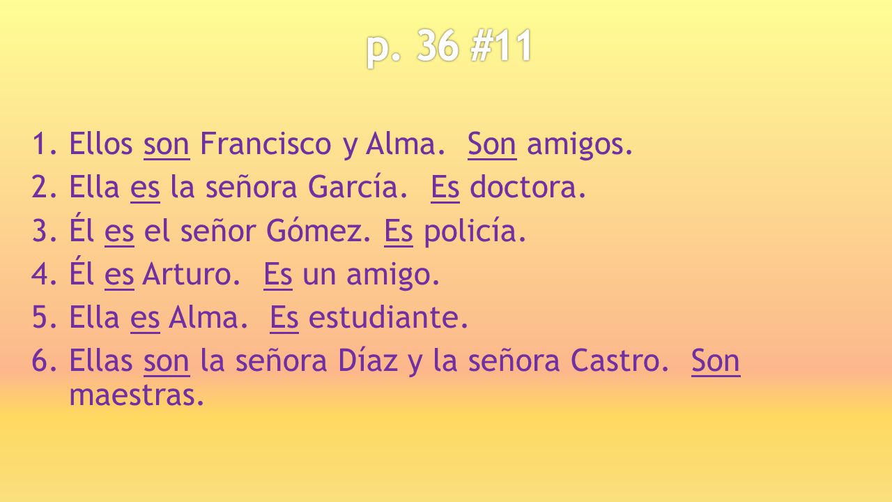p. 36 #11 Ellos son Francisco y Alma. Son amigos.