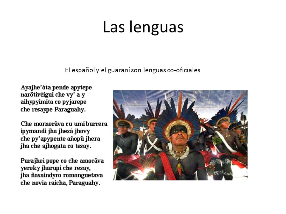 Las lenguas El español y el guaraní son lenguas co-oficiales
