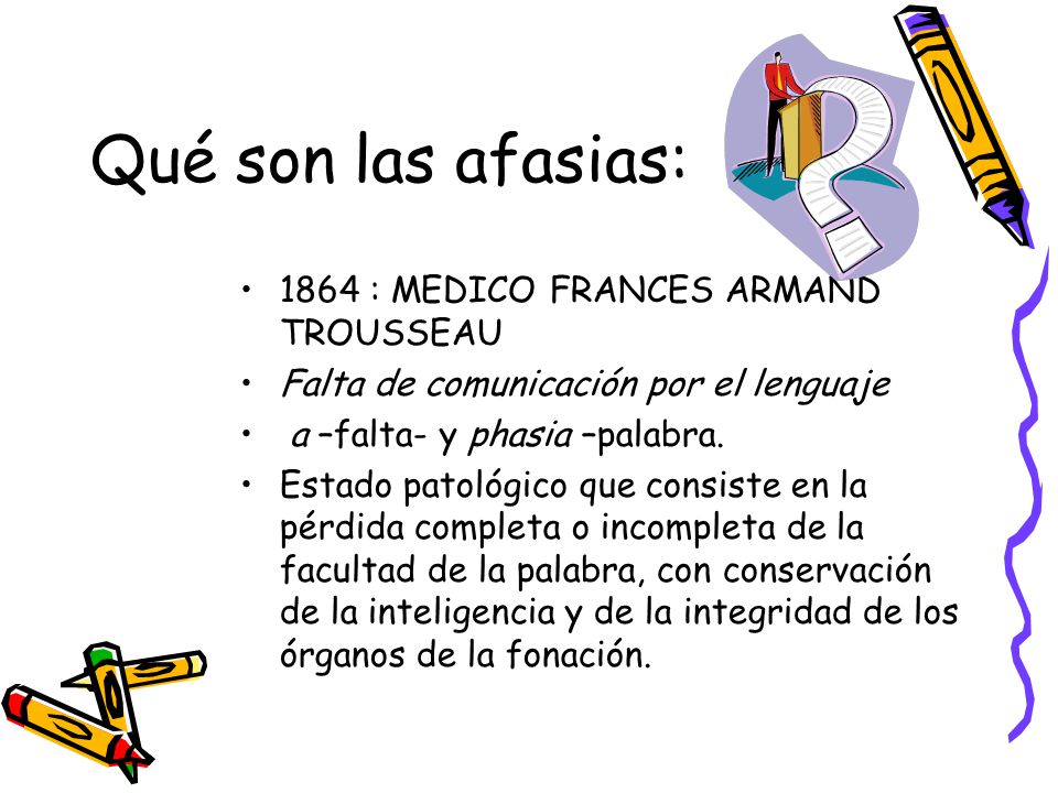 Qué son las afasias: 1864 : MEDICO FRANCES ARMAND TROUSSEAU