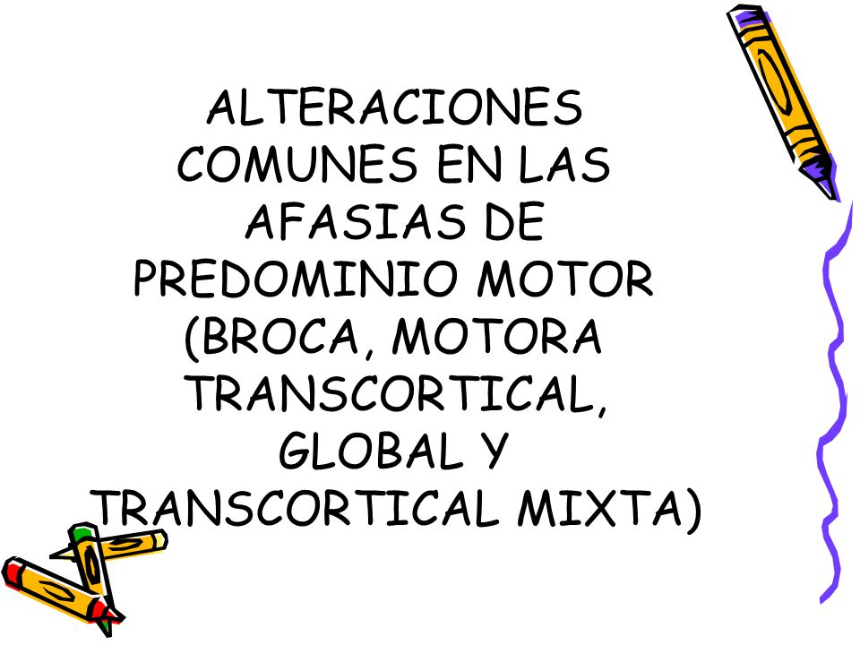 ALTERACIONES COMUNES EN LAS AFASIAS DE PREDOMINIO MOTOR (BROCA, MOTORA TRANSCORTICAL, GLOBAL Y TRANSCORTICAL MIXTA)