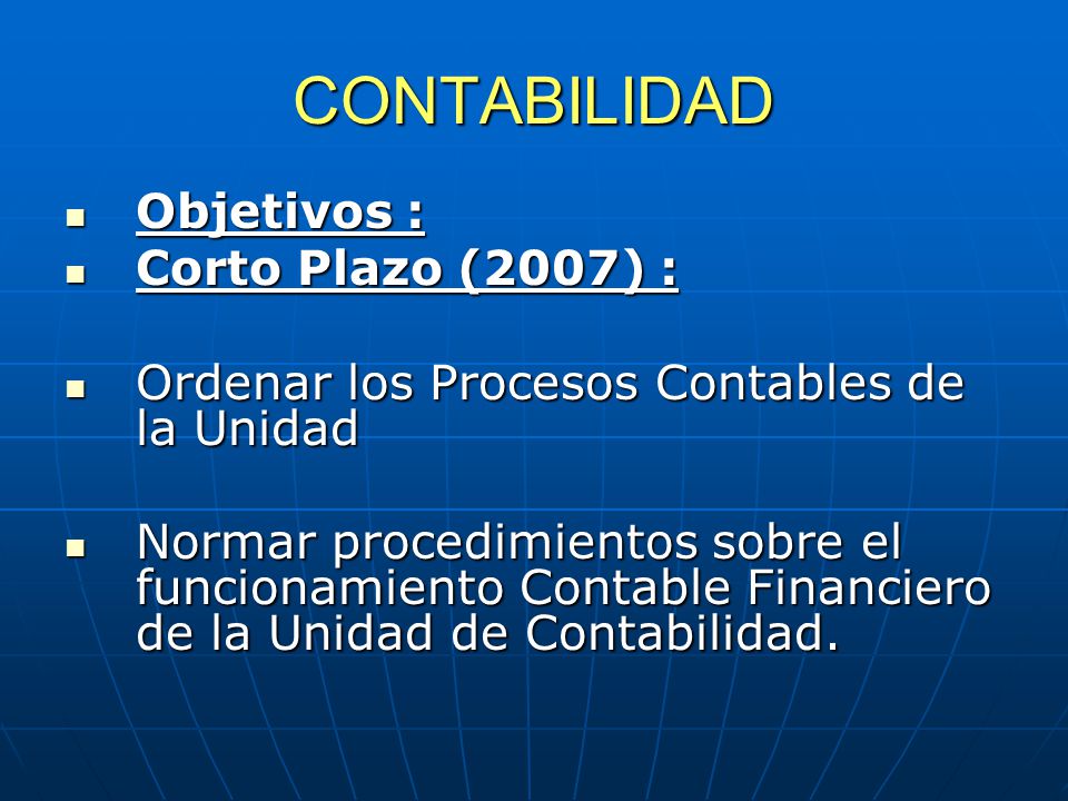 CONTABILIDAD Objetivos : Corto Plazo (2007) :